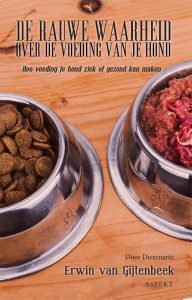 De rauwe waarheid over de voeding van je hond - boek van Erwin van Gijtenbeek